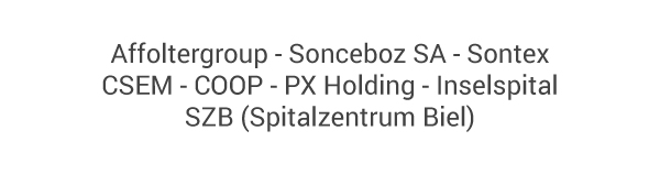 Affoltergroup - Sonceboz SA - Sontex - CSEM - COOP - PX Holding - Inselspital - SZB (Spitalzentrum Biel)