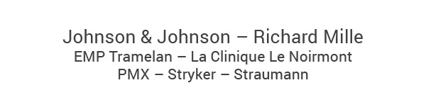 Johnson & Johnson – Richard Mille – EMP Tramelan – La Clinique Le Noirmont - PMX – Stryker – Straumann